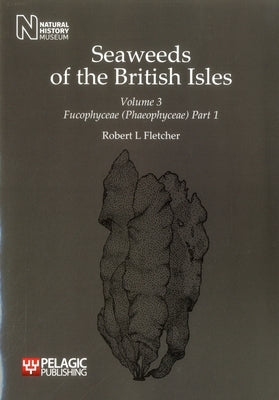 Seaweeds of the British Isles: Fucophyceae (Phaeophyceae) by Fletcher, Robert L.