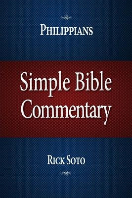 Simple Bible Commentary: Philippians by Soto, Rick