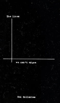 The Lines We Can't Erase by Collantes, Shi