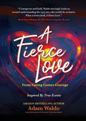 A Fierce Love: From Caring Comes Courage by Waldo, Adam