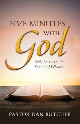 Five Minutes with God: Daily Lessons from the School of Wisdom by Butcher, Dan