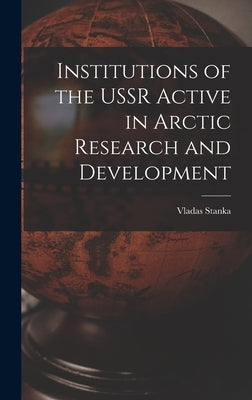 Institutions of the USSR Active in Arctic Research and Development by Stanka, Vladas 1884-1968