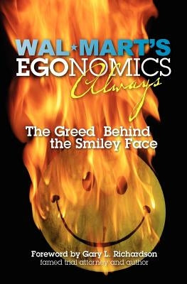 Walmart's EGOnomics Always: The Greed Behind the Smiley Face by Hood, Charles H.