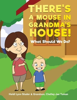 There's A Mouse In Grandma's House!: What Should We Do? by Studer, Heidi Lynn