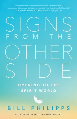 Signs from the Other Side: Opening to the Spirit World by Philipps, Bill