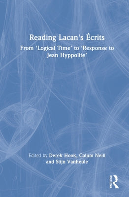 Reading Lacan's Écrits: From 'Logical Time' to 'Response to Jean Hyppolite' by Hook, Derek