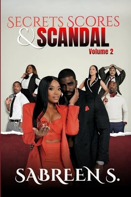 Secrets, Scores, and Scandal - Volume II by S, Sabreen