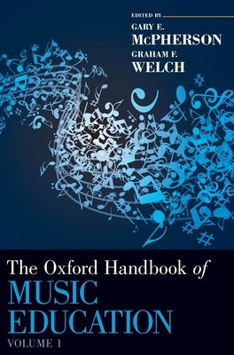 The Oxford Handbook of Music Education, Volume 1 by McPherson, Gary E.