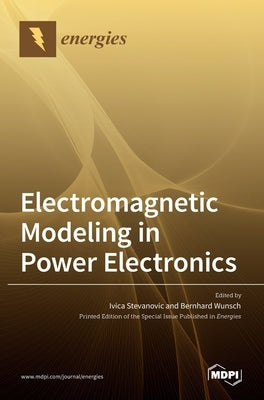 Electromagnetic Modeling in Power Electronics by Stevanovic, Ivica