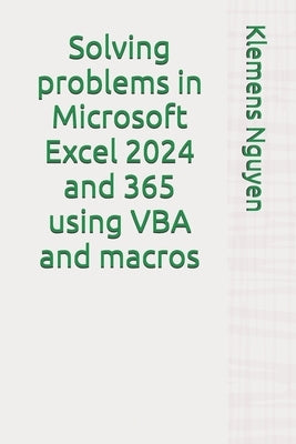 Solving problems in Microsoft Excel 2024 and 365 using VBA and macros by Nguyen, Klemens