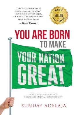 You are born to make your Nation great by Adelaja, Sunday