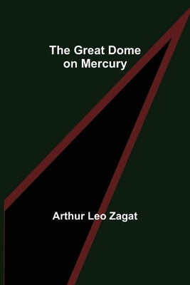 The Great Dome on Mercury by Leo Zagat, Arthur