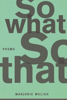 So What So That by Welish, Marjorie