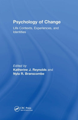 Psychology of Change: Life Contexts, Experiences, and Identities by Reynolds, Katherine J.