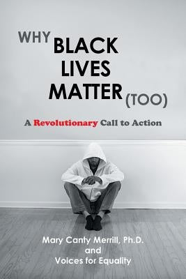 Why Black Lives Matter (Too): A Revolutionary Call to Action by Merrill, Mary Canty