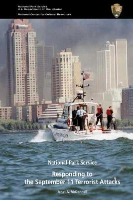 The National Park Service Responding to the September 11 Terrorist Attacks by McDonnell, Janet a.