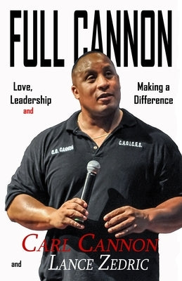 Full Cannon: Love, Leadership and Making a Difference by Zedric, Lance