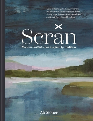 Scran: Modern Scottish Food Inspired by Tradition by Stoner, Ali