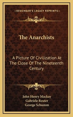 The Anarchists: A Picture Of Civilization At The Close Of The Nineteenth Century by MacKay, John Henry