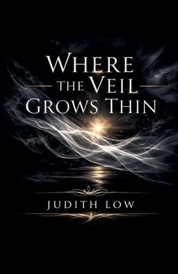 Where The Veil Grows Thin by Low, Judith