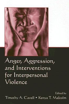 Anger, Aggression, and Interventions for Interpersonal Violence by Cavell, Timothy A.