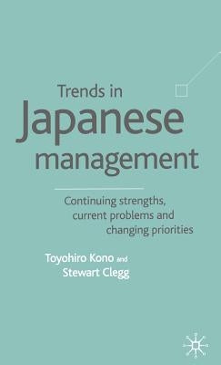 Trends in Japanese Management: Continuing Strengths, Current Problems and Changing Priorities by Kono, T.