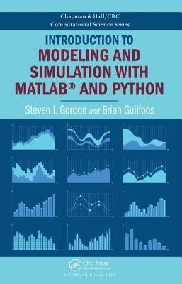 Introduction to Modeling and Simulation with Matlab(r) and Python by Gordon, Steven I.