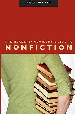 The Readers' Advisory Guide to Nonfiction by Wyatt, Neal