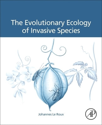 The Evolutionary Ecology of Invasive Species by Le Roux, Johannes