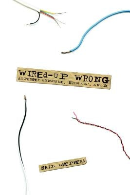 Wired-Up Wrong - Asperger Syndrome, 'Normal', and Me by Shepherd, Neil