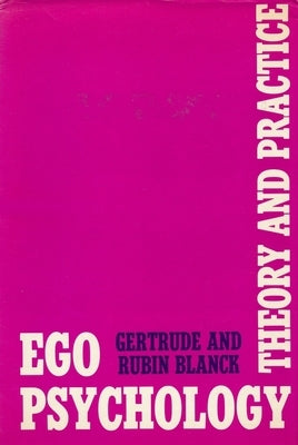 Ego Psychology: Theory and Practice by Blanck, Gertrude
