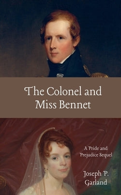 The Colonel and Miss Bennet by Garland, Joseph P.