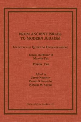 From Ancient Israel to Modern Judaism: Intellect in Quest of Understanding, Essays in Honor of Marvin Fox, Volume 2 by Neusner, Jacob