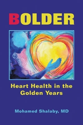 Bolder: Heart Health in the Golden Years by Shalaby, Mohamed