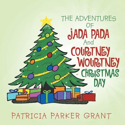 The Adventures of Jada Pada and Courtney Wourtney Christmas Day by Grant, Patricia Parker
