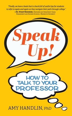 Speak Up!: How to Talk to Your Professor by Handlin, Amy