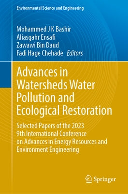 Advances in Watersheds Water Pollution and Ecological Restoration: Selected Papers of the 2023 9th International Conference on Advances in Energy Reso by Bashir, Mohammed J. K.