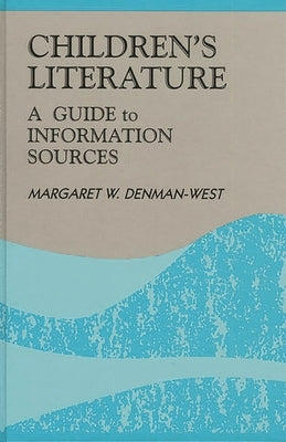 Children's Literature: A Guide to Information Sources by Denman-West, Margaret