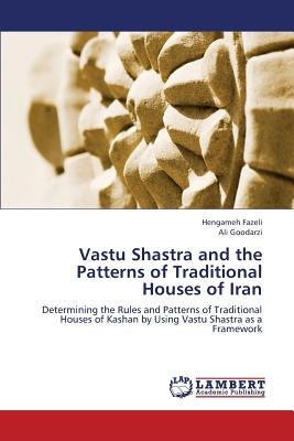 Vastu Shastra and the Patterns of Traditional Houses of Iran by Fazeli Hengameh