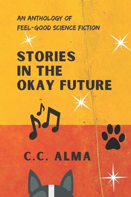 Stories in the Okay Future by Alma, C. C.