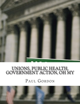 Unions, Public Health, Government Action, Oh My by Gordon, Paul