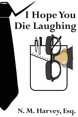 I Hope You Die Laughing: A Beginner's Guide to Estate Planning by Gerdes, Kendall J.