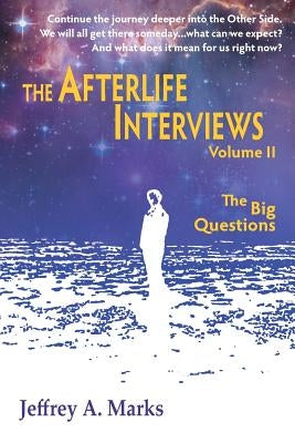 The Afterlife Interviews: Volume II by Marks, Jeffrey A.