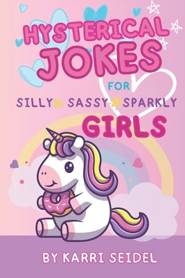 Hysterical Jokes: for silly, sassy, sparkly girls by Seidel, Karri