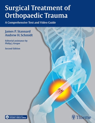 Surgical Treatment of Orthopaedic Trauma: A Comprehensive Text and Video Guide by Stannard, James P.