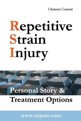 Repetitive Strain Injury: Personal Story & Treatment Options by Conrad, Clemens