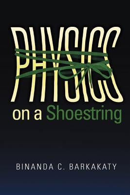 Physics on a Shoestring by Barkakaty, Binanda C.
