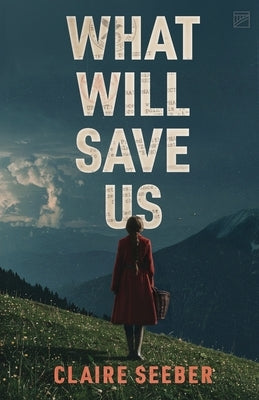 What Will Save Us by Seeber, Claire