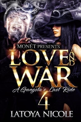 Love and War 4: A Gangsta's Last Ride by Nicole, Latoya
