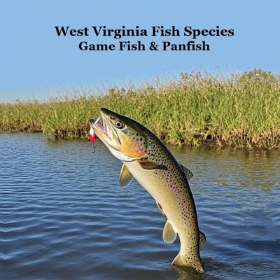 West Virginia Game Fish and Panfish Species Kids Book: Great Book About the Different Types of Fish in West Virginia by Marie, Kinsey